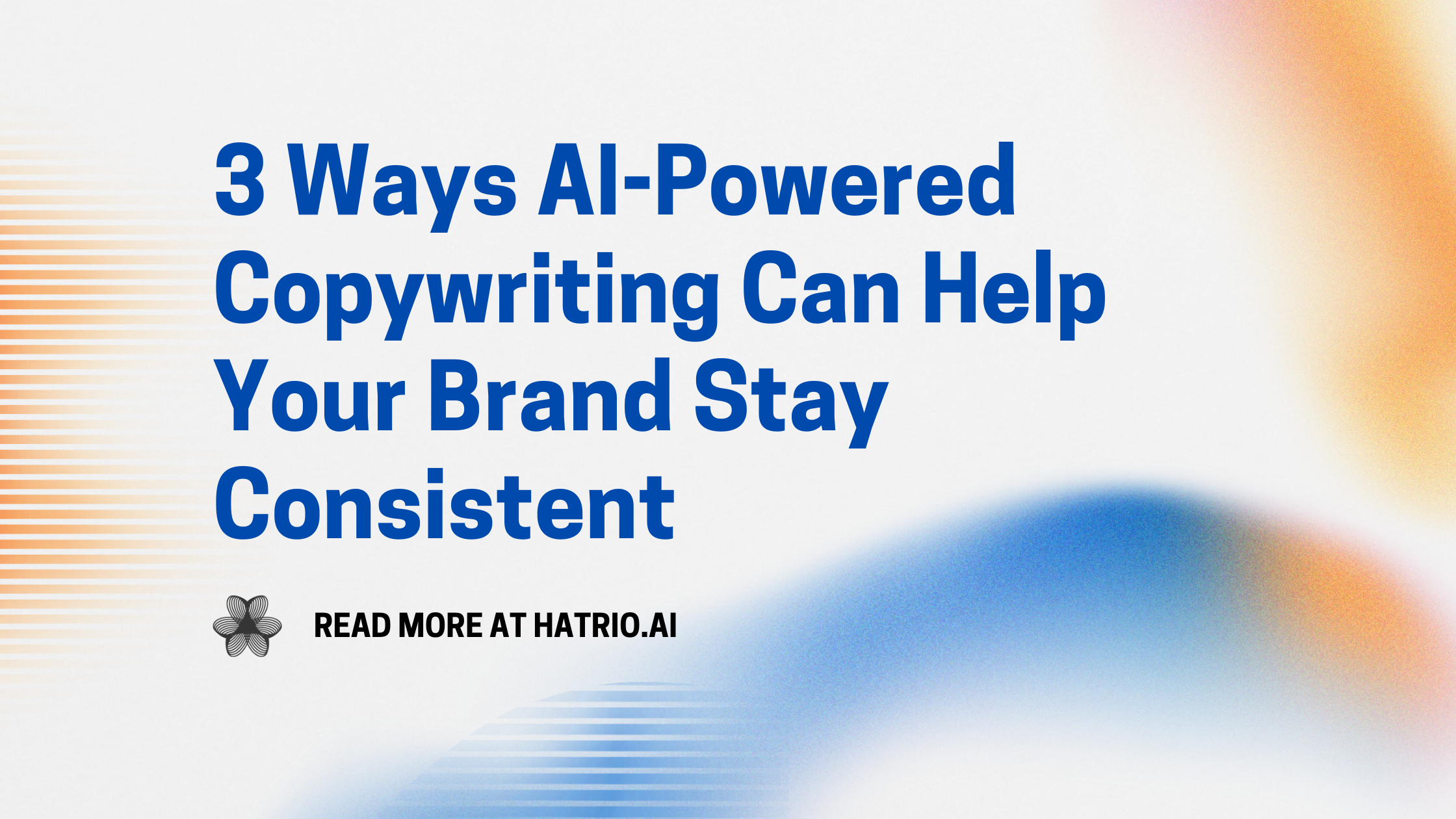 3 Ways AI-Powered Copywriting Can Help Your Brand Stay Consistent