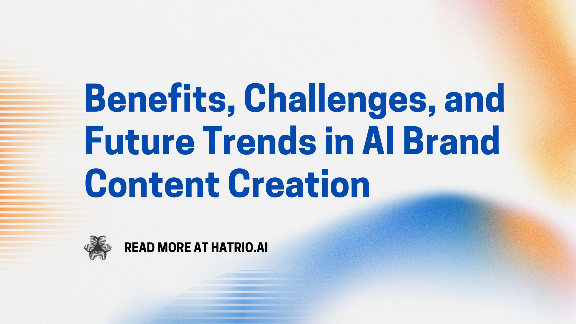 Benefits, Challenges, and Future Trends in AI Brand Content Creation